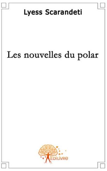 Couverture du livre « Les nouvelles du polar » de Lyess Scarandeti aux éditions Edilivre