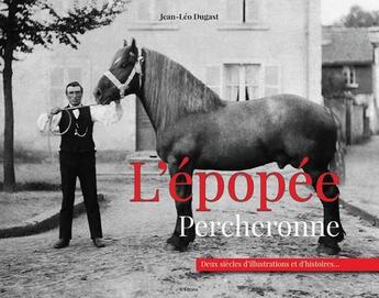 Couverture du livre « L'épopée Percheronne » de Jean-Leo Dugast aux éditions Etrave