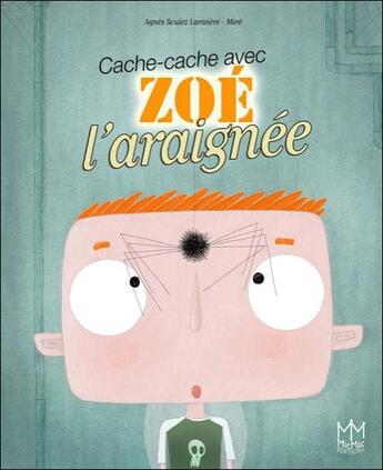 Couverture du livre « Cache-cache avec Zoé l'araignée » de Agnes Soulez Lariviere et Mire aux éditions Mic Mac Editions