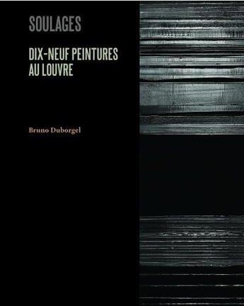 Couverture du livre « Soulages ; dix-neuf peintures au Louvre » de Bruno Duborgel aux éditions Bernard Chauveau