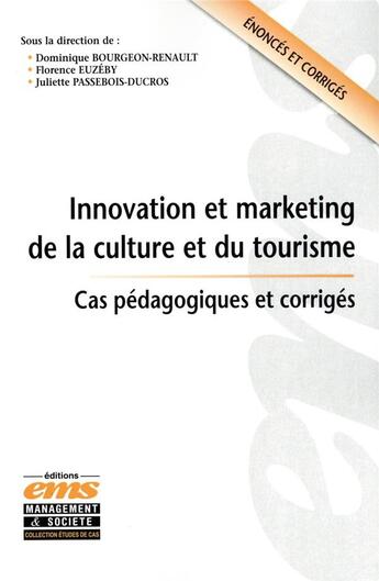 Couverture du livre « Innovation et marketing de la culture et du tourisme » de Dominique Bourgeon-Renault et Florence Euzeby et Juliette Passebois-Ducros aux éditions Ems