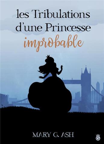 Couverture du livre « Les tribulations d'une princesse improbable » de Mary G. Ash aux éditions Gloriana