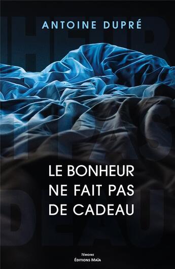 Couverture du livre « Le bonheur ne fait pas de cadeau » de Antoine Dupre aux éditions Editions Maia