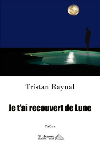 Couverture du livre « Je t ai recouvert de lune » de Raynal Tristan aux éditions Saint Honore Editions