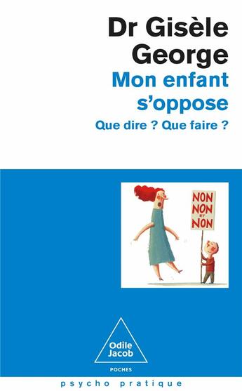 Couverture du livre « Mon enfant s'oppose : Que dire ? Que faire ? » de Gisele George aux éditions Odile Jacob