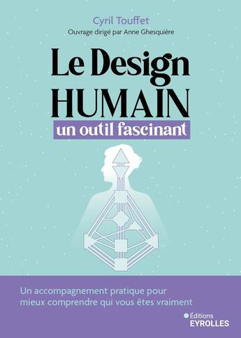 Couverture du livre « Le design humain, un outil fascinant : Un accompagnement pratique pour vous aider à cheminer avec cet outil et mieux comprendre qui vous êtes vraiment » de Cyril Touffet aux éditions Eyrolles