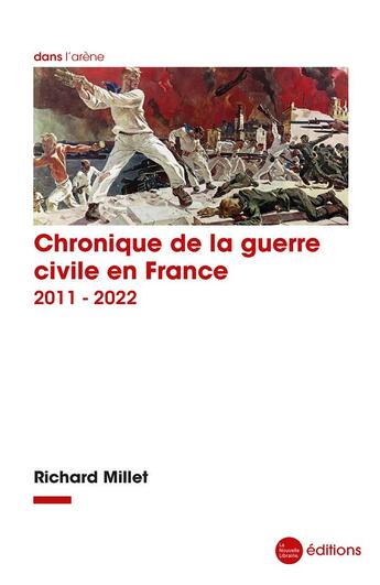 Couverture du livre « Chronique de la guerre civile en France, 2011-2022 » de Richard Millet aux éditions La Nouvelle Librairie