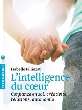 Couverture du livre « L'intelligence du coeur ; confiance en soi, créativité, relations, autonomie » de Isabelle Filliozat aux éditions Marabout