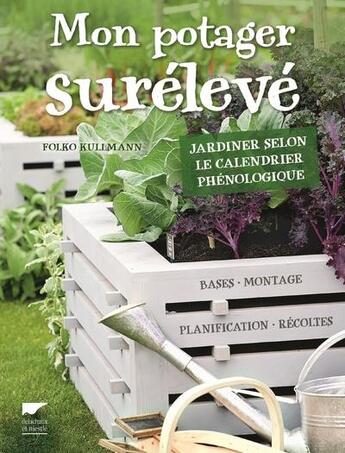 Couverture du livre « Mon potager surélevé ; jardiner selon le calendrier phénologique » de Folko Kullmann aux éditions Delachaux & Niestle