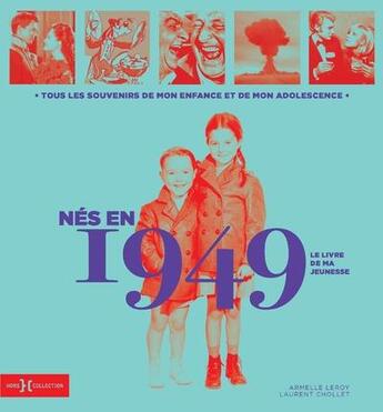 Couverture du livre « Nés en 1949 : le livre de ma jeunesse » de Leroy Armelle et Laurent Chollet aux éditions Hors Collection