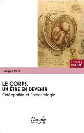 Couverture du livre « Le corps, un être en devenir ; ostéopathie et paléontologie » de Philippe Petit aux éditions Dangles