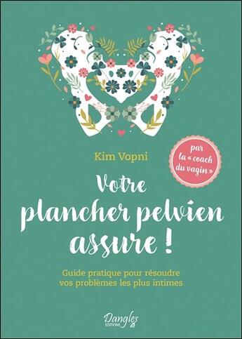 Couverture du livre « Votre plancher pelvien assure ! : guide pratique pour résoudre vos problèmes les plus intimes » de Kim Vopni aux éditions Dangles