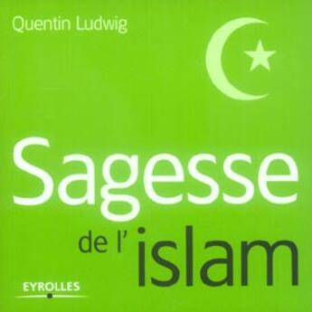 Couverture du livre « Sagesse de l'islam. » de Quentin Ludwig aux éditions Organisation