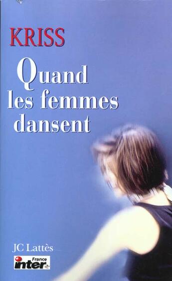 Couverture du livre « Quand Les Femmes Dansent » de Kriss aux éditions Lattes