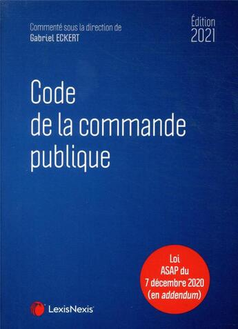 Couverture du livre « Code de la commande publique (édition 2021) » de Gabriel Eckert aux éditions Lexisnexis