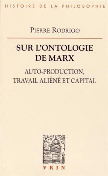 Couverture du livre « Sur l'ontologie de Marx ; auto-production, travail aliéné et capital » de Pierre Rodrigo aux éditions Vrin