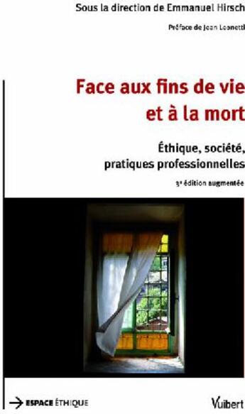 Couverture du livre « Face aux fins de vie et à la mort ; éthique, société, pratiques professionnelles (3e édition) » de Emmanuel Hirsch aux éditions Vuibert