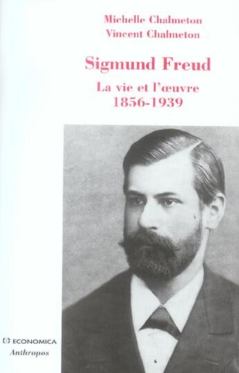 Couverture du livre « Sigmund Freud ; La Vie Et L'Oeuvre, 1856-1939 » de Michelle Chalmeton aux éditions Economica