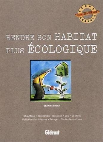 Couverture du livre « Rendre son habitat plus écologique » de Palay-J aux éditions Glenat