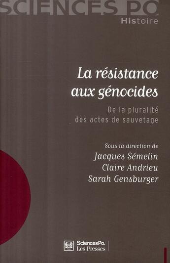 Couverture du livre « La résistance aux génocides ; de la pluralité des actes de sauvetage » de Claire Andrieu et Semelin, Jacques, Jacques aux éditions Presses De Sciences Po