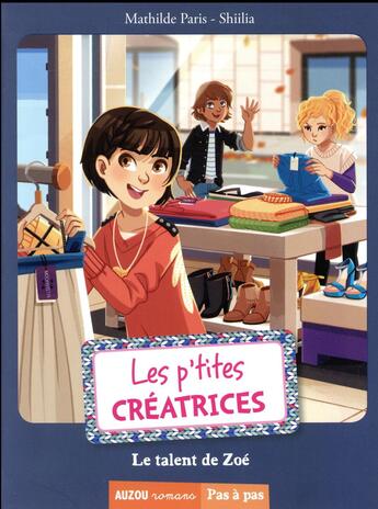 Couverture du livre « Les p'tites créatrices Tome 7 : le talent de Zoé » de Shiilia et Mathilde Paris aux éditions Auzou