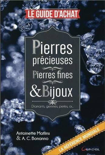 Couverture du livre « Pierres précieuses ; pierres fines & bijoux ; le guide d'achat » de Antoinette Matlins et A. C. Bonanno aux éditions Grancher