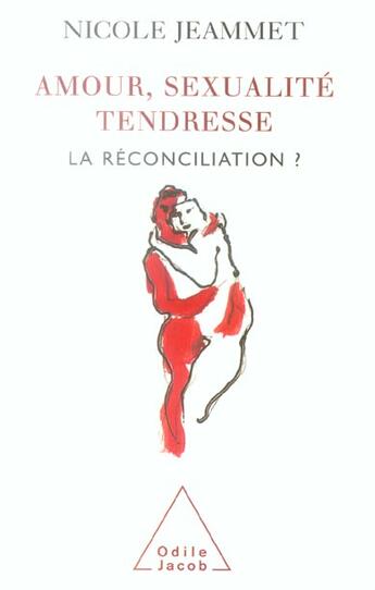 Couverture du livre « Amour, sexualité, tendresse ; la reconciliation ? » de Nicole Jeammet aux éditions Odile Jacob