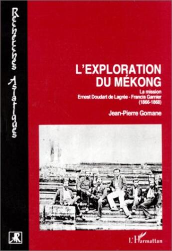 Couverture du livre « L'exploration du mékong ; la mission ernest doudart de lagrée- francis garnier » de Jean-Pierre Gomane aux éditions L'harmattan