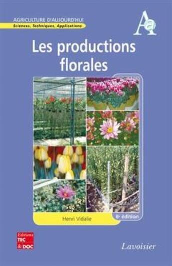 Couverture du livre « Les productions florales (8° Éd.) » de Henri Vidalie et Danièle Mauron et Paul Moati aux éditions Tec Et Doc