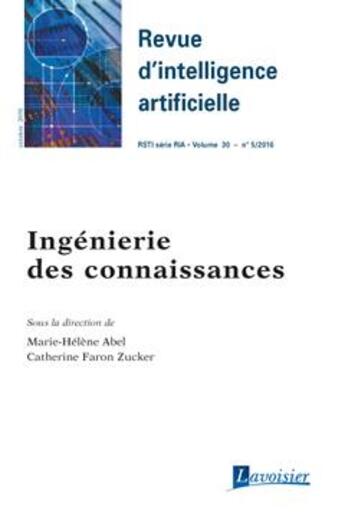 Couverture du livre « Revue d'intelligence artificielle ; RSTI série RIA ; volume 30 n° 5/octobre 2016 ; ingénierie des connaissances » de Marie-Helene Abel et Catherine Faron Zucker aux éditions Hermes Science Publications