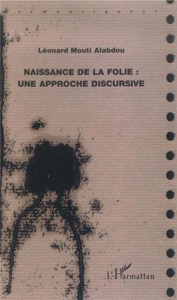 Couverture du livre « Naissance de la folie - une approche discursive » de Alabdou L M. aux éditions L'harmattan