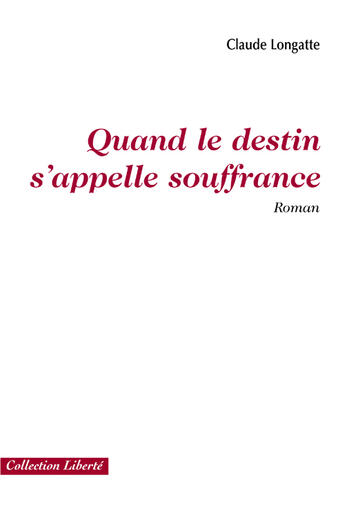 Couverture du livre « Quand le destin s'appelle souffrance » de Claude Longatte aux éditions Societe Des Ecrivains