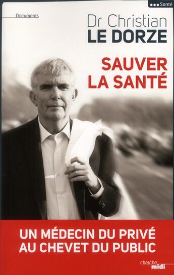 Couverture du livre « Sauver la santé » de Christian Le Dorze aux éditions Cherche Midi