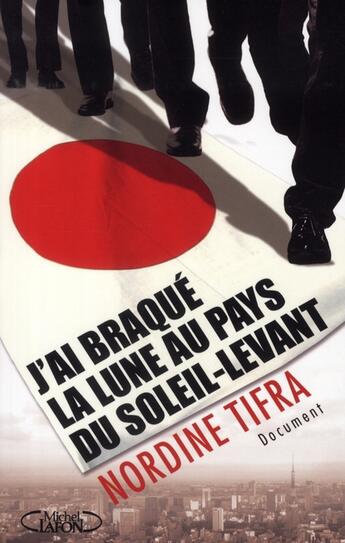 Couverture du livre « J'ai braqué la lune au pays du soleil levant » de Nordine Tifra aux éditions Michel Lafon