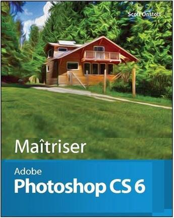 Couverture du livre « Maîtriser Adobe Photoshop CS6 » de Scott Onstott aux éditions First Interactive