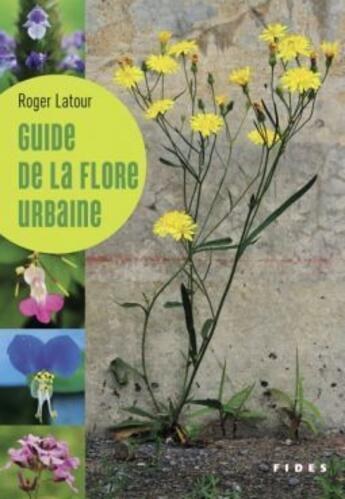 Couverture du livre « Guide de la flore urbaine » de Roger Latour aux éditions Fides