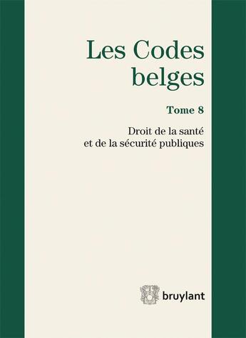 Couverture du livre « Les codes belges t.8 ; droit de la santé et de la sécurité publiques 2015 » de Yves Boucquey aux éditions Bruylant