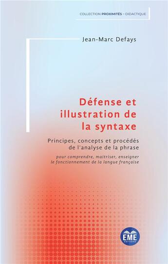 Couverture du livre « Défense et illustration de la syntaxe : principes, concepts et procédés de l'analyse de la phrase » de Jean-Marc Defays aux éditions Eme Editions