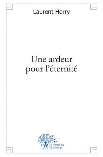 Couverture du livre « Une ardeur pour l'eternite » de Laurent Herry aux éditions Edilivre