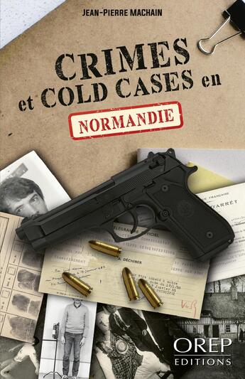 Couverture du livre « Crimes et cold cases en Normandie » de Jean-Pierre Machain aux éditions Orep