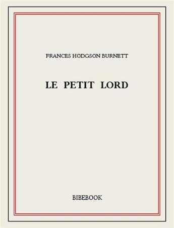 Couverture du livre « Le petit lord » de Burnett Frances Hodgson aux éditions Bibebook