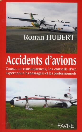 Couverture du livre « Accidents d'avions ; causes et conséquences, les conseils d'un expert pour passagers et professionnels » de Ronan Hubert aux éditions Favre