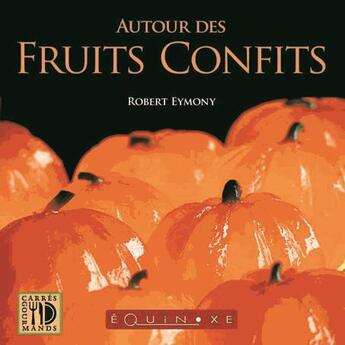Couverture du livre « Autour des fruits confits » de Robert Eymony aux éditions Equinoxe