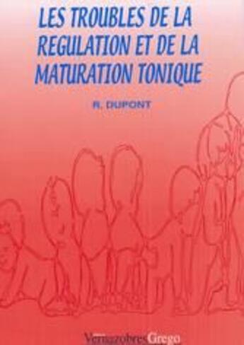 Couverture du livre « Les troubles de la régulation et de la maturation tonique » de R. Dupont aux éditions Vernazobres Grego