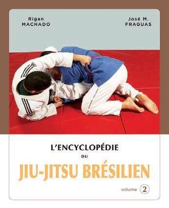 Couverture du livre « L'encyclopédie du jiu-jitsu brésilien Tome 2 » de Rigan Machado et Jose Fraguas aux éditions Budo