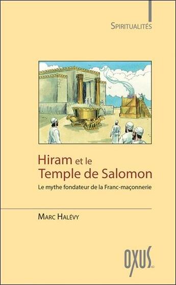 Couverture du livre « Hiram et le Temple de Salomon ; le mythe fondateur de la franc-maçonnerie » de Marc Halevy aux éditions Oxus
