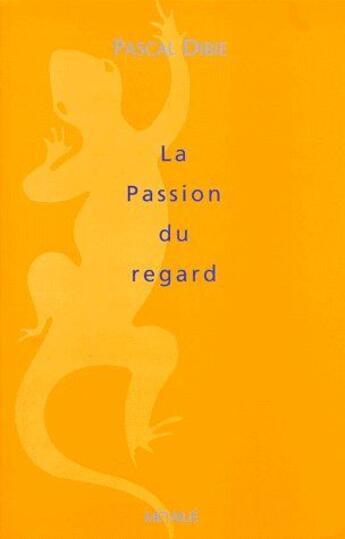 Couverture du livre « La passion du regard » de  aux éditions Metailie