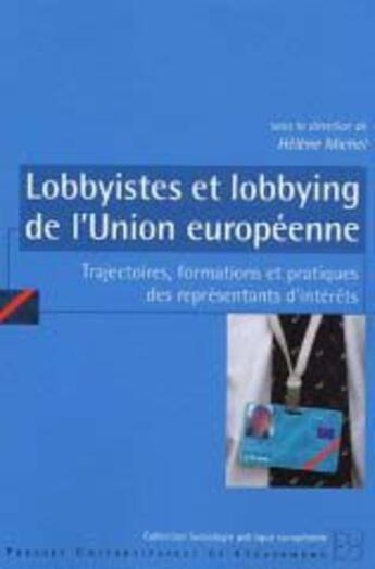 Couverture du livre « Lobbyistes et lobbying de l'union européenne. trajectoires, formations et pratiques des représentants d'intérêts » de Helene Michel aux éditions Pu De Strasbourg