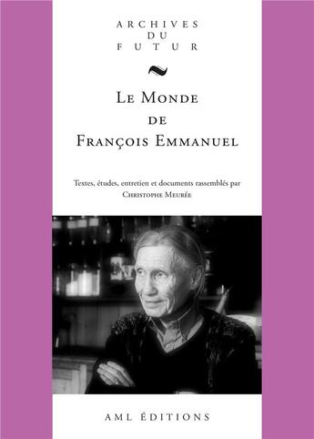 Couverture du livre « Le monde de François Emmanuel » de Christophe Meuree aux éditions Aml Archives