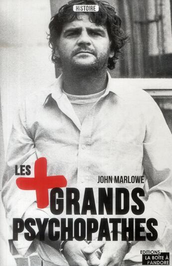 Couverture du livre « Les plus grands psychopathes » de Marlowe John aux éditions La Boite A Pandore